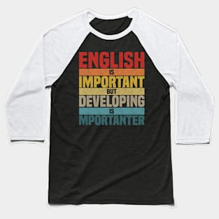 English Is Important But Developing Is Importanter, humor Developing lover joke Baseball T-Shirt